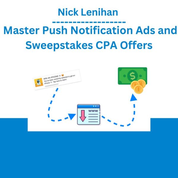 Nick Lenihan – Master Push Notification Ads and Sweepstakes CPA Offers