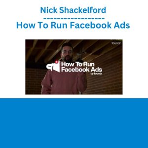 Nick Shackelford – How To Run Facebook Ads