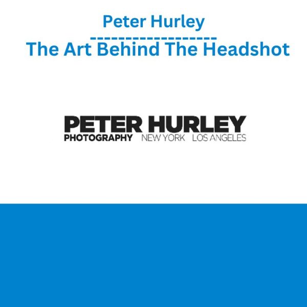 Peter Hurley – The Art Behind The Headshot