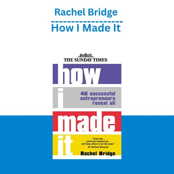 Rachel Bridge – How I Made It – 40 Successful Entrepreneurs Reveal How They Made Millions