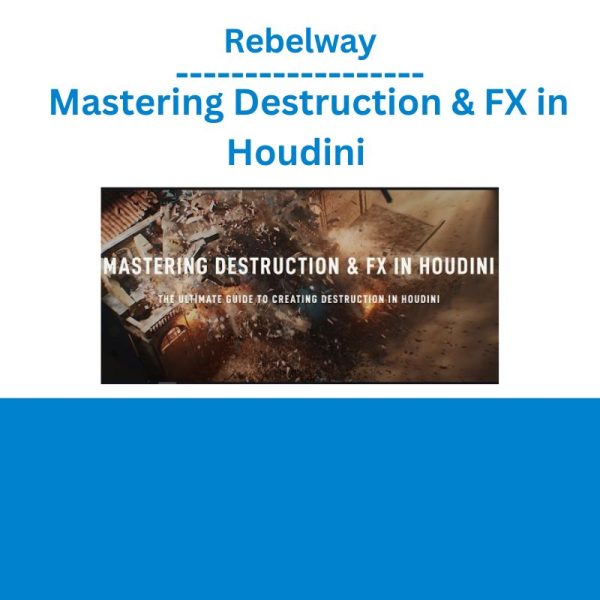 Rebelway – Mastering Destruction & FX in Houdini