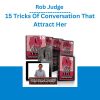 Rob Judge - 15 Tricks Of Conversation That Attract Her