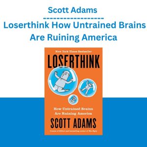 Scott Adams – Loserthink How Untrained Brains Are Ruining America