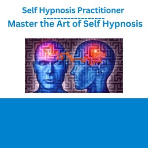 Self Hypnosis Practitioner – Master the Art of Self Hypnosis