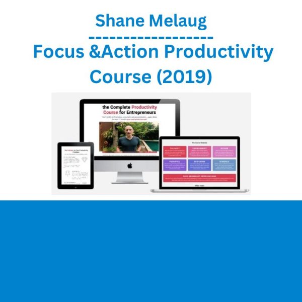 Shane Melaug - Focus &Action Productivity Course (2019)