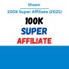 Shawn – 100K Super Affiliate (2021)