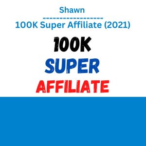 Shawn – 100K Super Affiliate (2021)