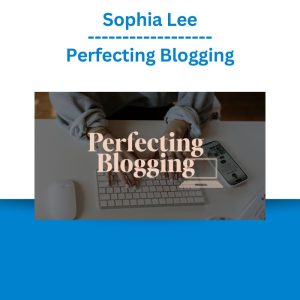 Sophia Lee - Perfecting Blogging