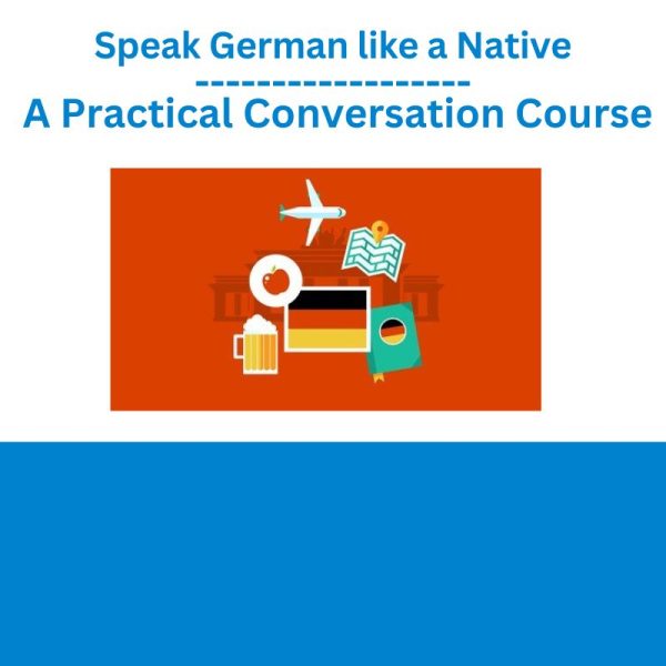 Speak German like a Native A Practical Conversation Course