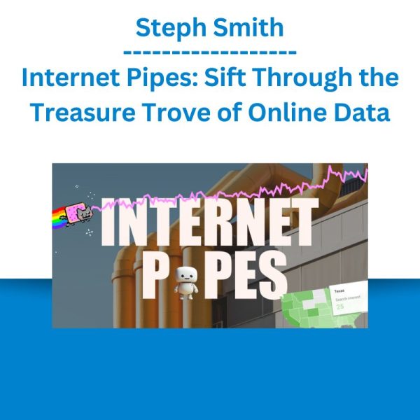 Steph Smith - Internet Pipes Sift Through the Treasure Trove of Online Data