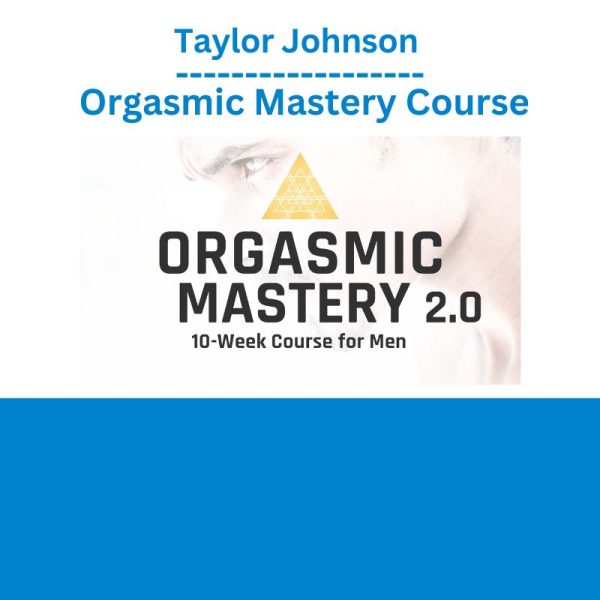 Taylor Johnson – Orgasmic Mastery Course