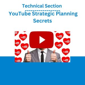 Technical Section – YouTube Strategic Planning Secrets