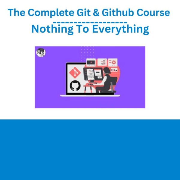 The Complete Git & Github Course Nothing To Everything