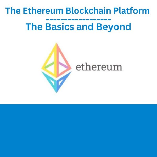 The Ethereum Blockchain Platform The Basics and Beyond