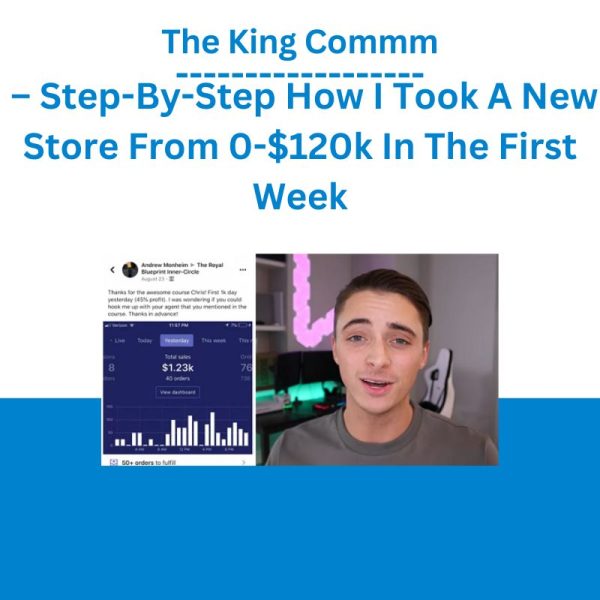 The King Commm – Step-By-Step How I Took A New Store From 0-$120k In The First Week