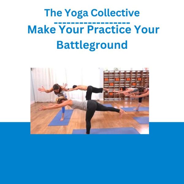 The Yoga Collective – Make Your Practice Your Battleground