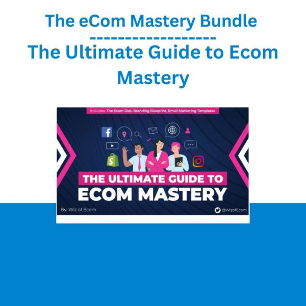 The eCom Mastery Bundle – The Ultimate Guide to Ecom Mastery