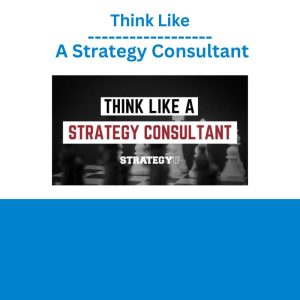 Think Like A Strategy Consultant