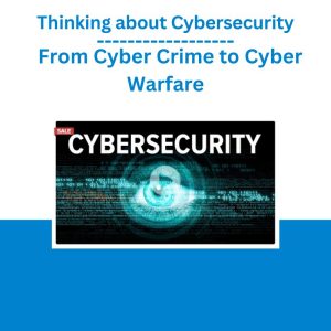 Thinking about Cybersecurity – From Cyber Crime to Cyber Warfare