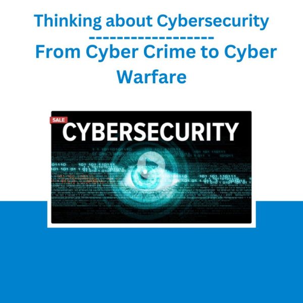 Thinking about Cybersecurity – From Cyber Crime to Cyber Warfare