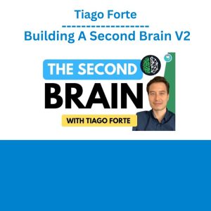 Tiago Forte - Building A Second Brain V2