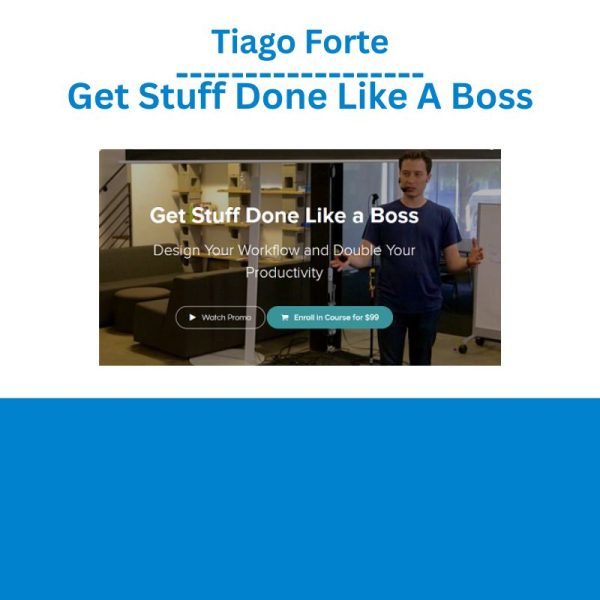 Tiago Forte – Get Stuff Done Like A Boss