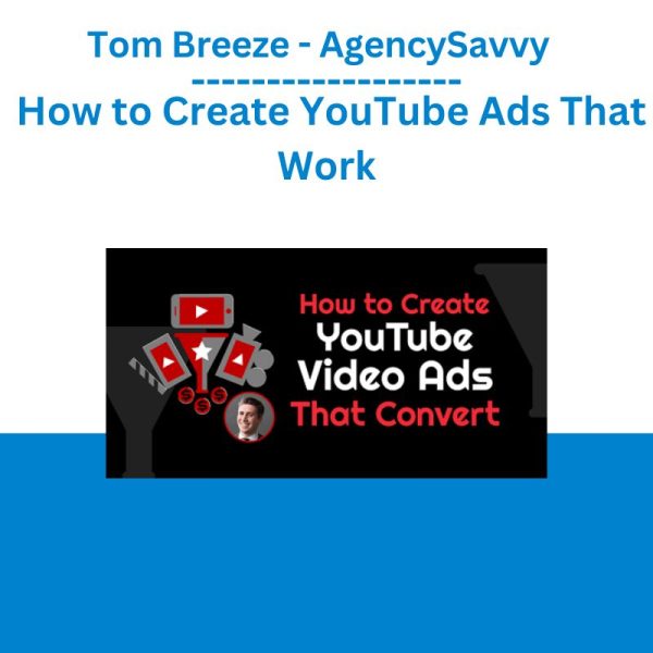 Tom Breeze - AgencySavvy – How to Create YouTube Ads That Work