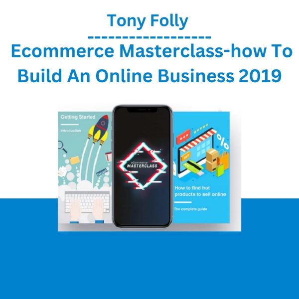 Tony Folly – Ecommerce Masterclass-how To Build An Online Business 2019