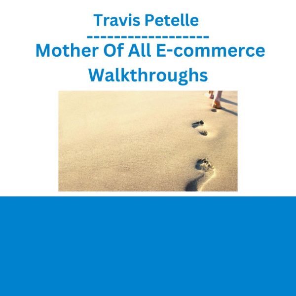 Travis Petelle – Mother Of All E-commerce Walkthroughs