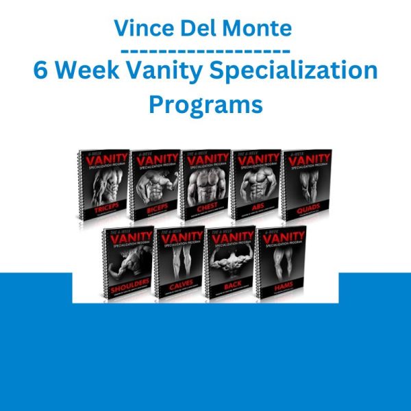 Vince Del Monte – 6 Week Vanity Specialization Programs