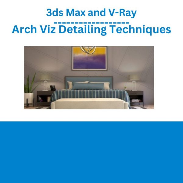 3ds Max and V-Ray – Arch Viz Detailing Techniques