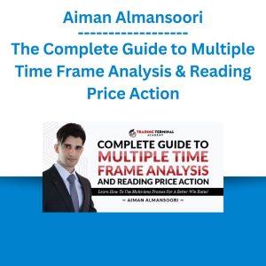 Aiman Almansoori - The Complete Guide to Multiple Time Frame Analysis & Reading Price Action