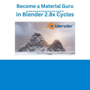 Become a Material Guru in Blender 2.8x Cycles