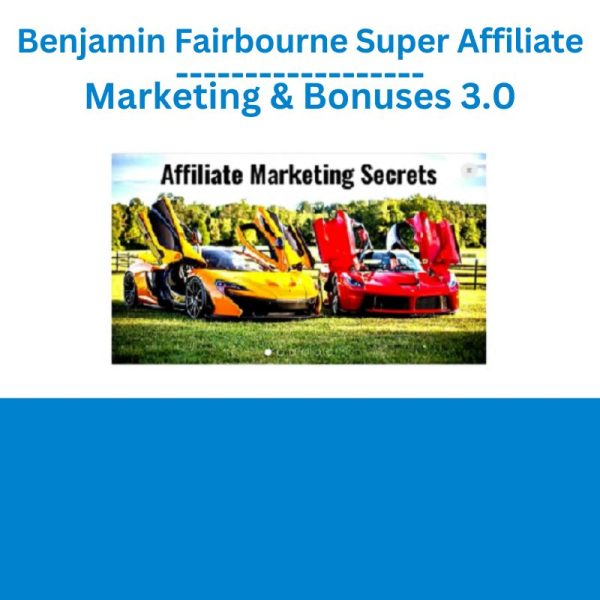 Benjamin Fairbourne Super Affiliate Marketing & Bonuses 3.0