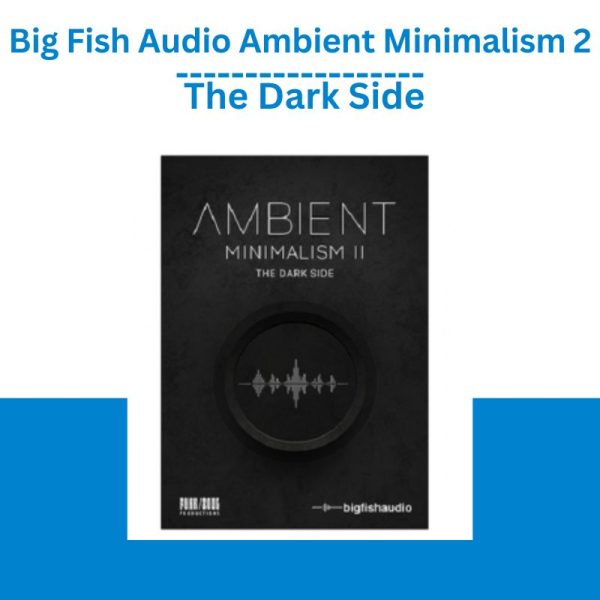 Big Fish Audio Ambient Minimalism 2 – The Dark Side