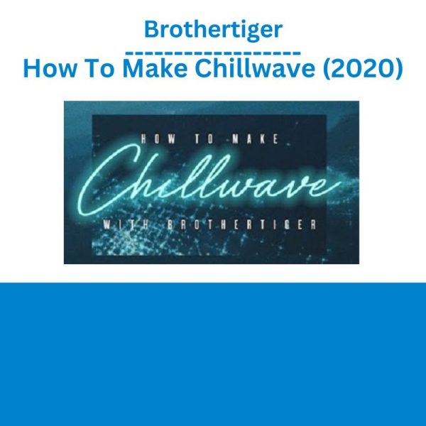 Brothertiger – How To Make Chillwave (2020)