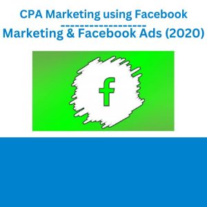 CPA Marketing using Facebook Marketing & Facebook Ads (2020)