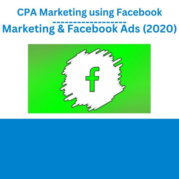 CPA Marketing using Facebook Marketing & Facebook Ads (2020)