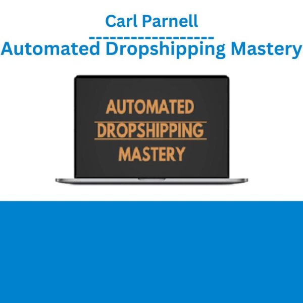 Carl Parnell - Automated Dropshipping Mastery