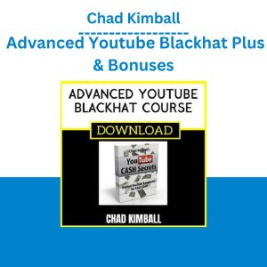 Chad Kimball – Advanced Youtube Blackhat Plus & Bonuses