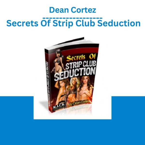 Dean Cortez – Secrets Of Strip Club Seduction