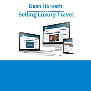 Dean Horvath - Selling Luxury Travel