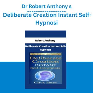 Dr Robert Anthony – Deliberate Creation Instant Self-Hypnosis