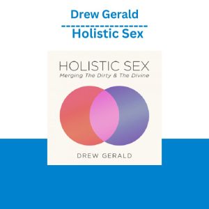 Drew Gerald – Holistic Sex