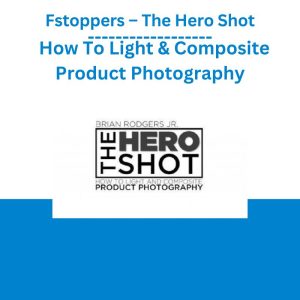 Fstoppers – The Hero Shot How To Light & Composite Product Photography