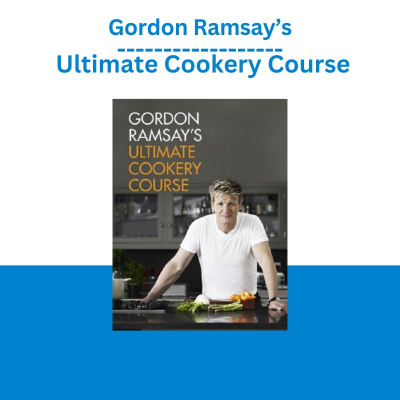 Gordon Ramsay’s – Ultimate Cookery Course