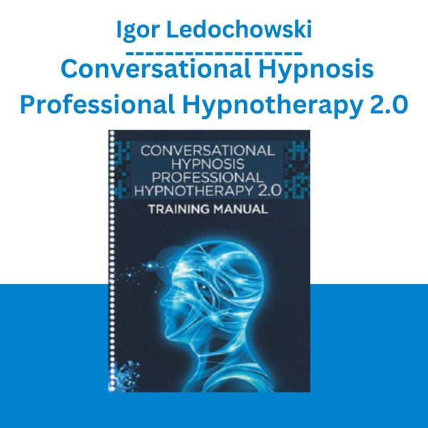 Igor Ledochowski – Conversational Hypnosis Professional Hypnotherapy 2.0