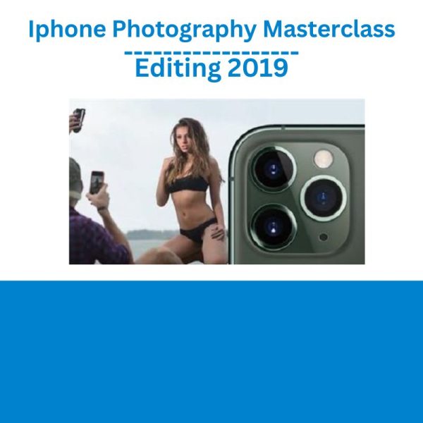 Iphone Photography Masterclass + Editing 2019