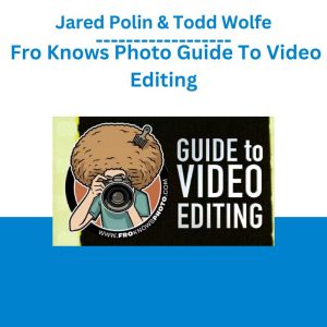 Jared Polin & Todd Wolfe – Fro Knows Photo Guide To Video Editing