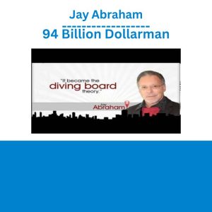 Jay Abraham – 94 Billion Dollarman